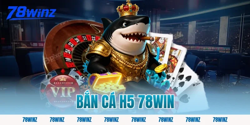 bắn cá h5 78win