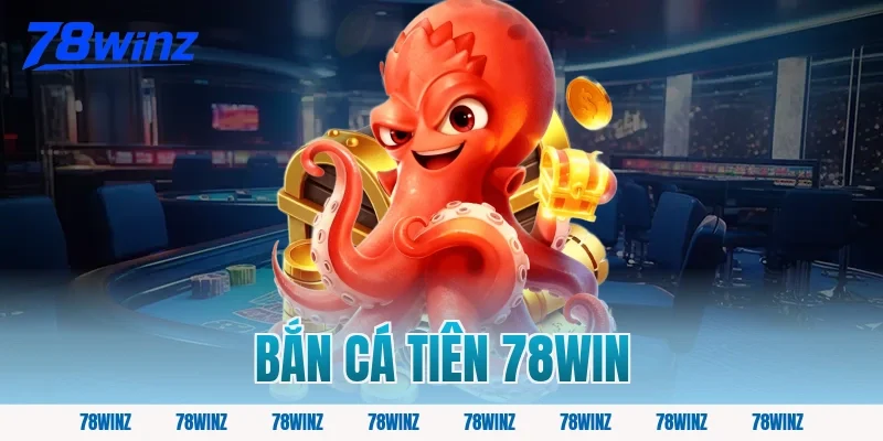 bắn cá tiên 78win