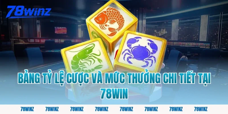 Bảng Tỷ Lệ Cược Và Mức Thưởng Chi Tiết Tại 78win