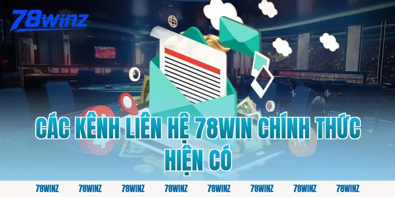 Các Kênh Liên Hệ 78win Chính Thức Hiện Có