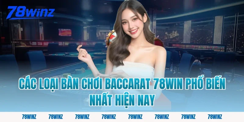 Các Loại Bàn Chơi Baccarat 78win Phổ Biến Nhất Hiện Nay