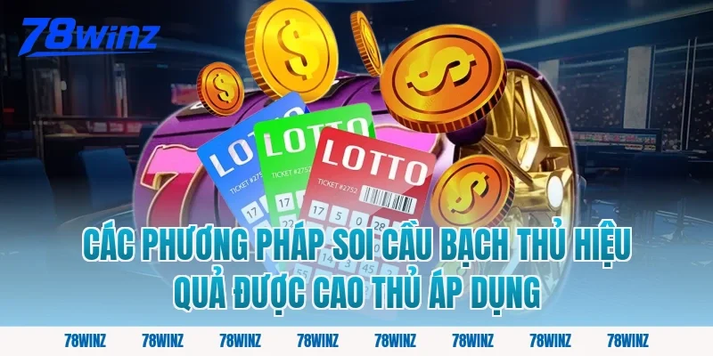 Các phương pháp soi cầu bạch thủ hiệu quả được cao thủ áp dụng