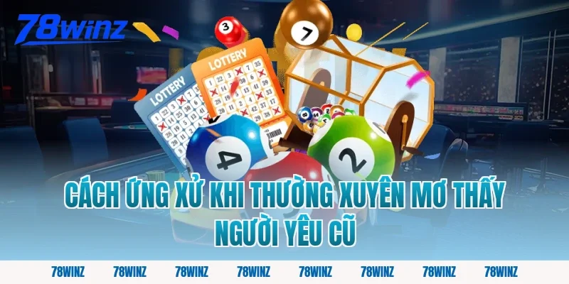 Cách ứng xử khi thường xuyên mơ thấy người yêu cũ