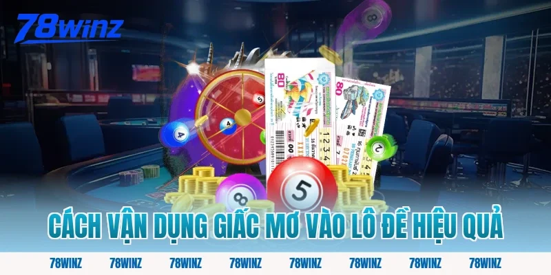 Cách Vận Dụng Giấc Mơ Vào Lô Đề Hiệu Quả