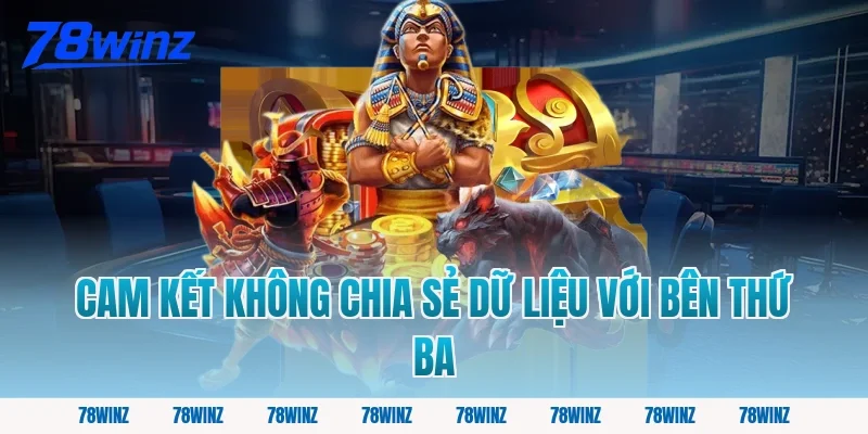 Cam Kết Không Chia Sẻ Dữ Liệu Với Bên Thứ Ba