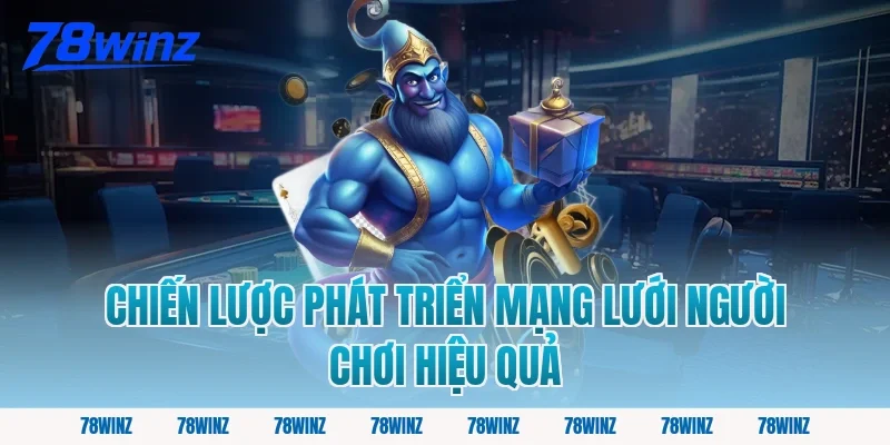 Chiến Lược Phát Triển Mạng Lưới Người Chơi Hiệu Quả