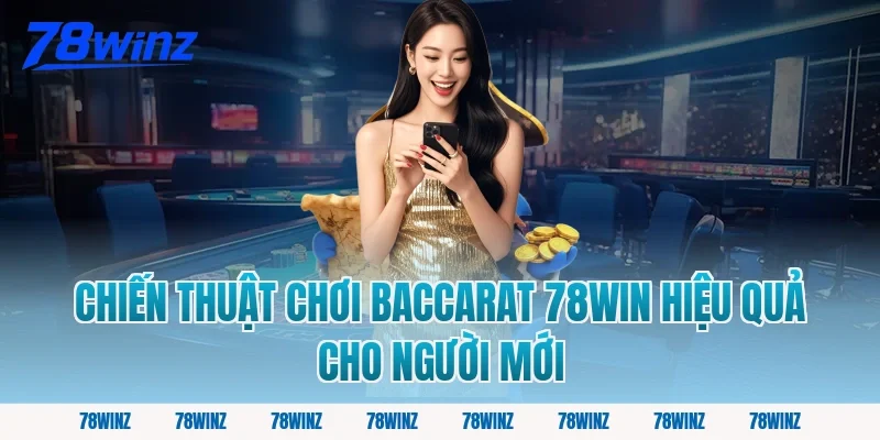 Chiến Thuật Chơi Baccarat 78win Hiệu Quả Cho Người Mới