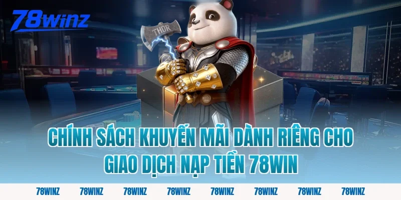Chính Sách Khuyến Mãi Dành Riêng Cho Giao Dịch Nạp Tiền 78win