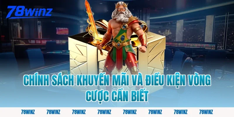 Chính Sách Khuyến Mãi Và Điều Kiện Vòng Cược Cần Biết