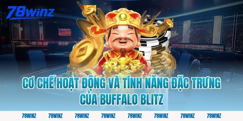 Cơ Chế Hoạt Động Và Tính Năng Đặc Trưng Của Buffalo Blitz