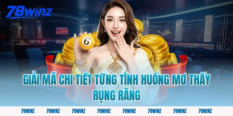 Giải Mã Chi Tiết Từng Tình Huống Mơ Thấy Rụng Răng