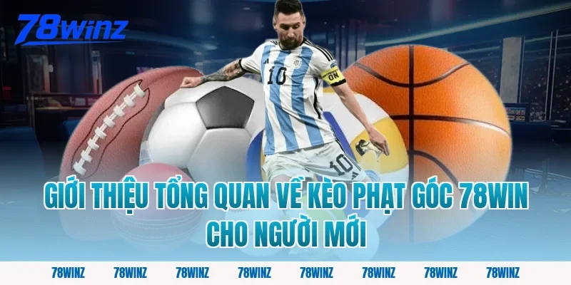 Giới thiệu tổng quan về kèo phạt góc 78win cho người mới
