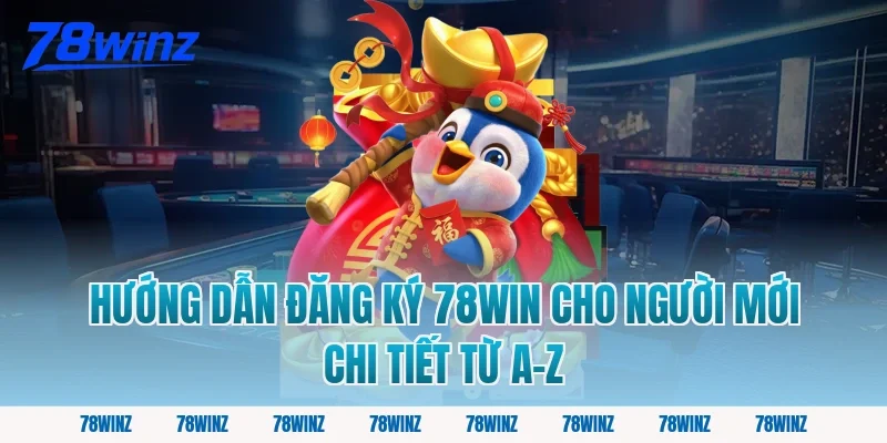 Hướng dẫn đăng ký 78win cho người mới chi tiết từ A–Z