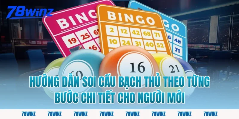 Hướng dẫn soi cầu bạch thủ theo từng bước chi tiết cho người mới
