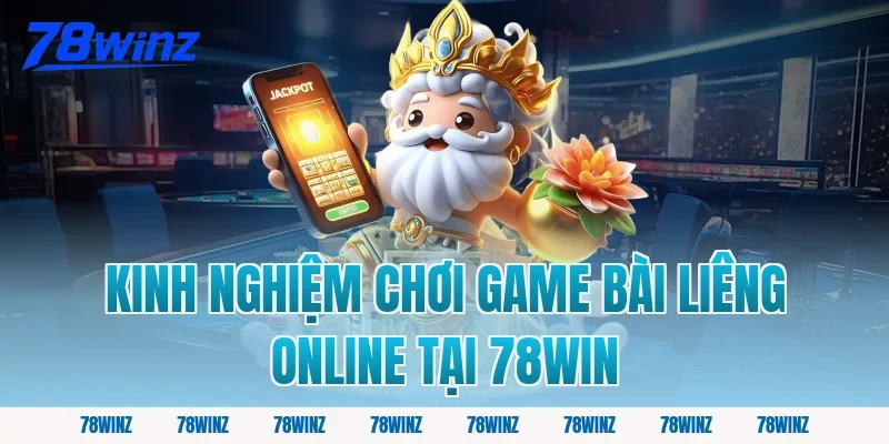 Kinh nghiệm chơi game bài liêng online tại 78win