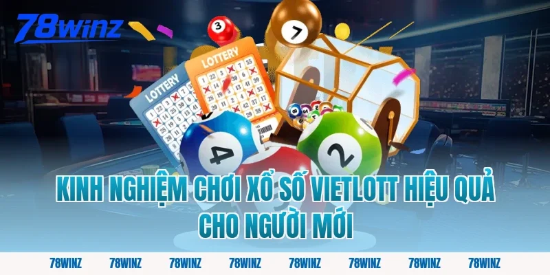 Kinh nghiệm chơi xổ số vietlott hiệu quả cho người mới