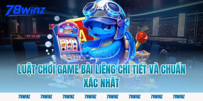 Luật chơi game bài liêng chi tiết và chuẩn xác nhất