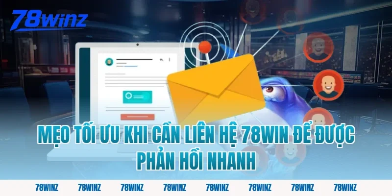 Mẹo Tối Ưu Khi Cần Liên Hệ 78win Để Được Phản Hồi Nhanh