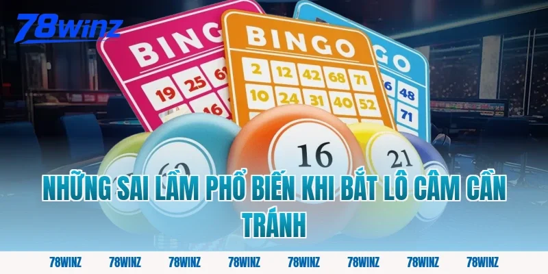 Những Sai Lầm Phổ Biến Khi Bắt Lô Câm Cần Tránh