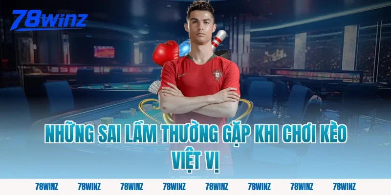 Những Sai Lầm Thường Gặp Khi Chơi Kèo Việt Vị
