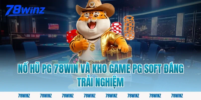 nổ hũ pg 78win và kho game PG Soft đáng trải nghiệm