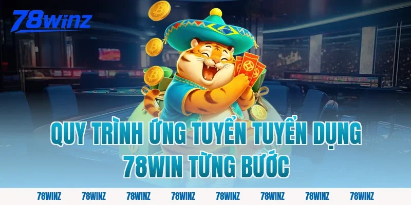 Quy Trình Ứng Tuyển Tuyển Dụng 78win Từng Bước