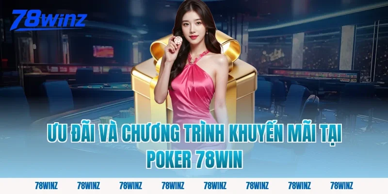 Ưu đãi và chương trình khuyến mãi tại poker 78win
