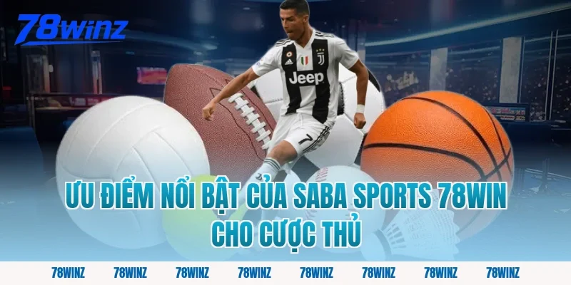 Ưu điểm nổi bật của saba sports 78win cho cược thủ